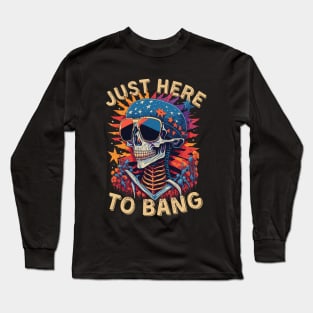 Just here to bang 4th of july Long Sleeve T-Shirt